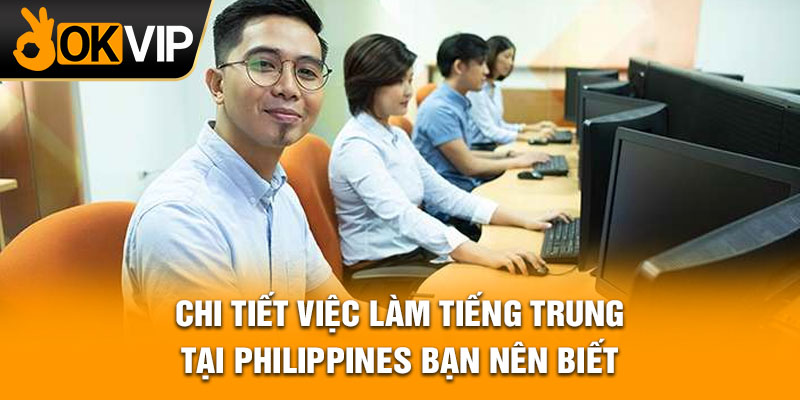 Chi tiết việc làm tiếng Trung tại Philippines bạn nên biết